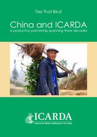 Ties that Bind: China and ICARDA. A productive partnership spanning three decades Ties that Bind: China and ICARDA. A productive partnership spanning three decades