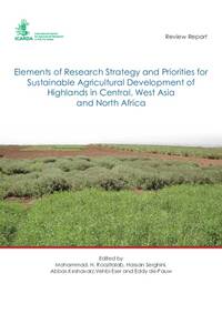 Elements of Research Strategy and Priorities for Sustainable Agricultural Development of Highlands in Central, West Asia and North Africa Elements of Research Strategy and Priorities for Sustainable Agricultural Development of Highlands in Central, West Asia and North Africa