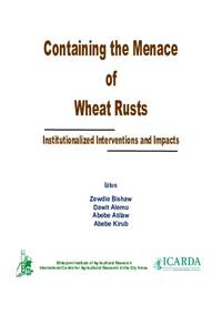 Containing the Menace of Wheat Rusts: Institutionalized Interventions and Impacts Containing the Menace of Wheat Rusts: Institutionalized Interventions and Impacts