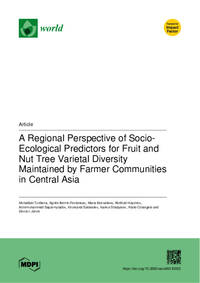 A Regional Perspective of Socio-Ecological Predictors for Fruit and Nut Tree Varietal Diversity Maintained by Farmer Communities in Central Asia A Regional Perspective of Socio-Ecological Predictors for Fruit and Nut Tree Varietal Diversity Maintained by Farmer Communities in Central Asia
