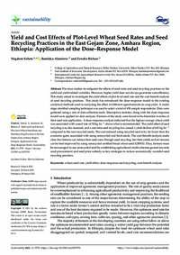 Yield and Cost Effects of Plot-Level Wheat Seed Rates and Seed Recycling Practices in the East Gojam Zone, Amhara Region, Ethiopia: Application of the Dose–Response Model Yield and Cost Effects of Plot-Level Wheat Seed Rates and Seed Recycling Practices in the East Gojam Zone, Amhara Region, Ethiopia: Application of the Dose–Response Model
