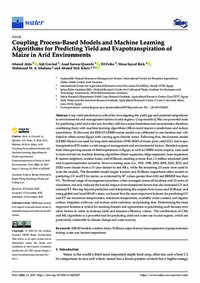 Coupling Process-Based Models and Machine Learning Algorithms for Predicting Yield and Evapotranspiration of Maize in Arid Environments Coupling Process-Based Models and Machine Learning Algorithms for Predicting Yield and Evapotranspiration of Maize in Arid Environments