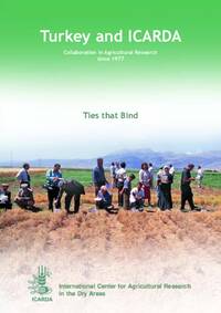 Ties that Bind: Turkey and ICARDA. Collaboration in Agricultural Research since 1977 Ties that Bind: Turkey and ICARDA. Collaboration in Agricultural Research since 1977